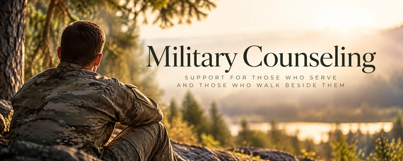 Military Counseling: support for those who serve and those who walk beside them. A service member in uniform sits on a hillside overlooking a lake at sunrise.